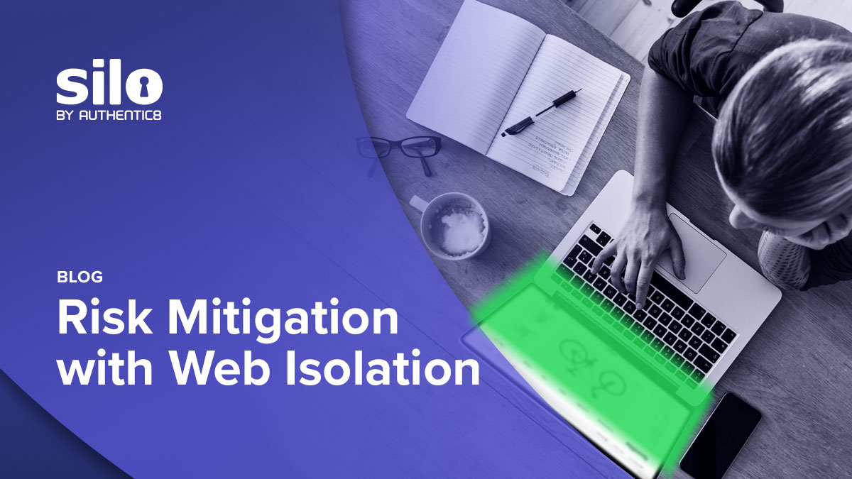Risk mitigation with web isolation authentic8