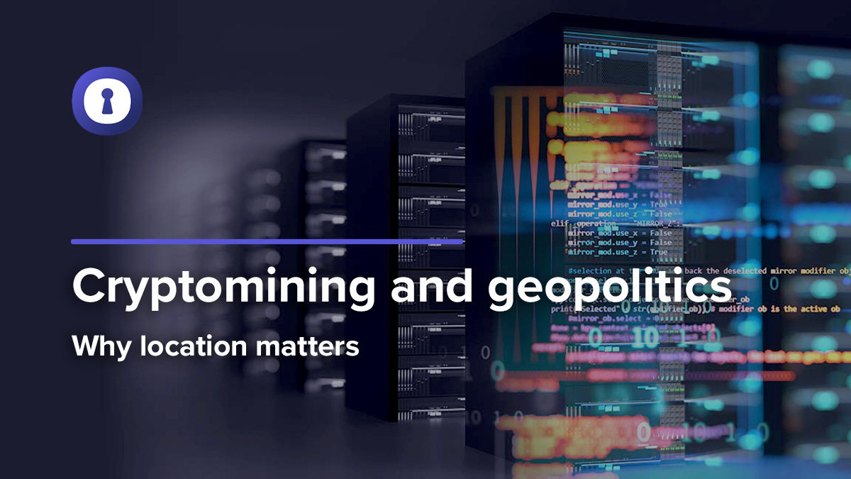 Cryptomining and geopolitics: why location matters | authentic8