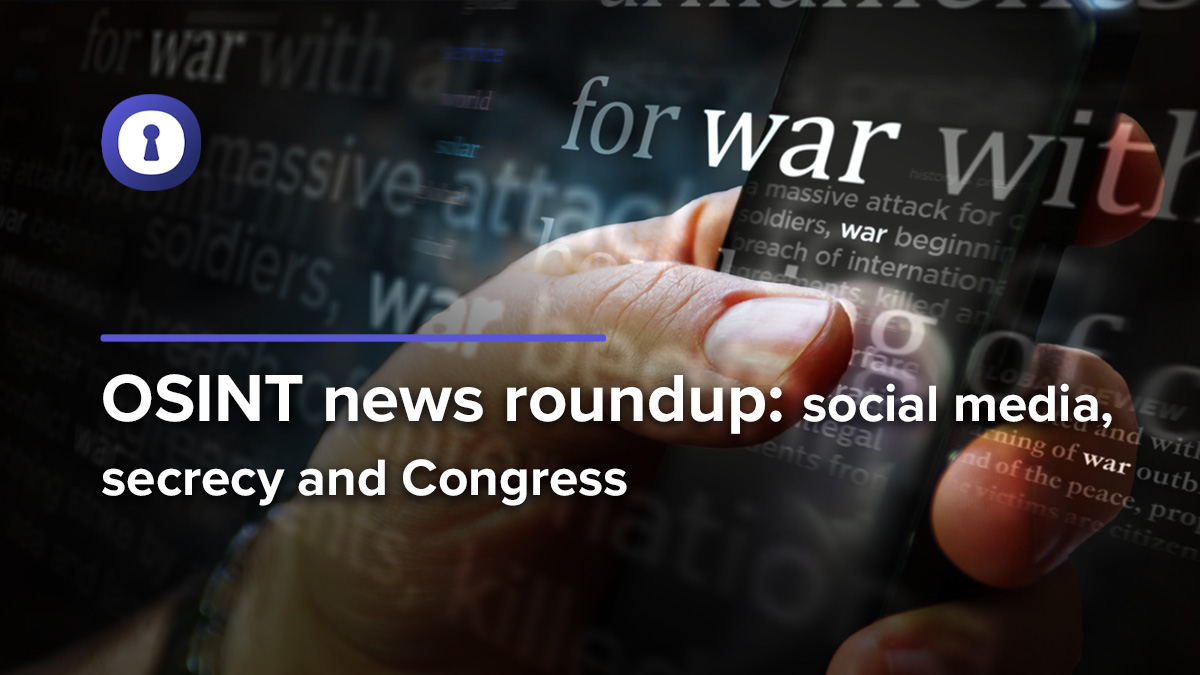 OSINT news social media, secrecy and Congress authentic8