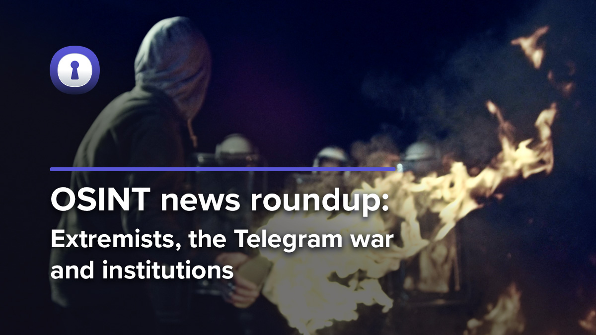 OSINT news Extremists, institutions, Telegram war authentic8