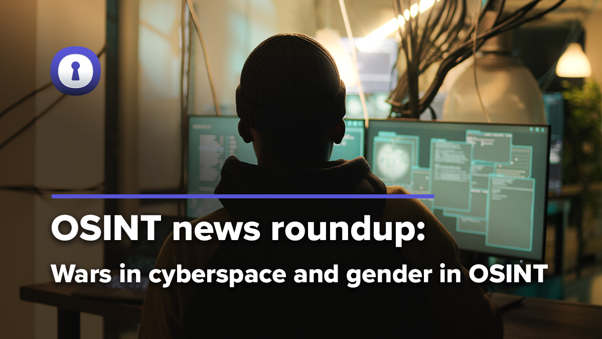 OSINT news roundup cyberspace wars and gender authentic8