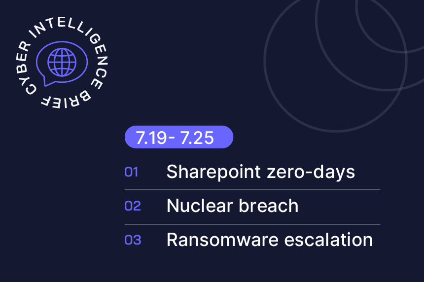 Cyber Intel Brief: SharePoint zero-days, nuclear breach, ransomware escalation